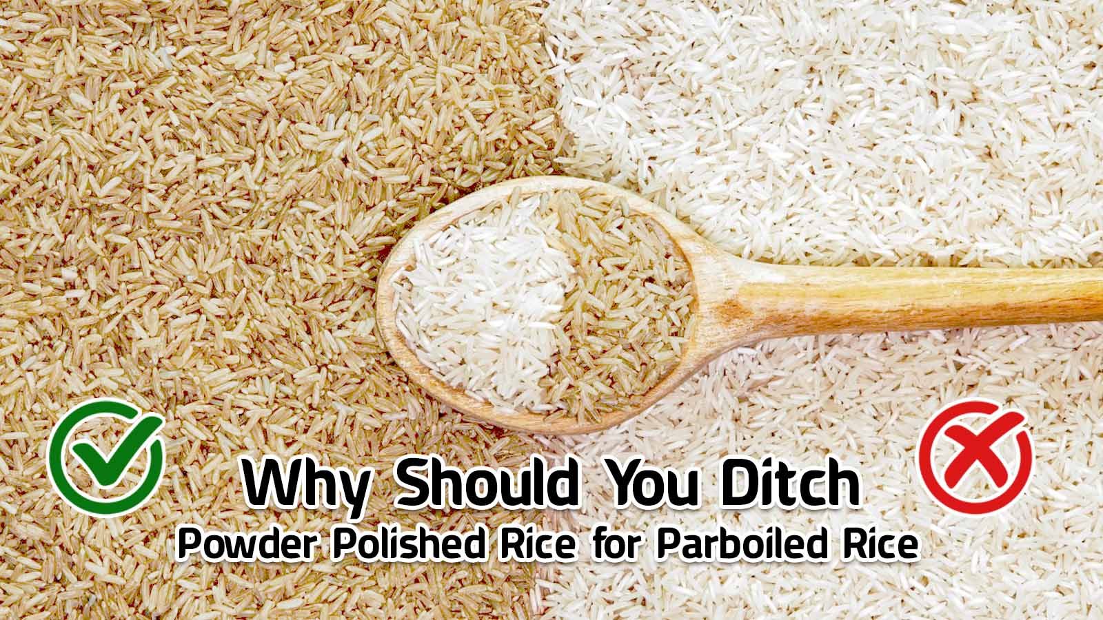Why Should You Ditch Powder Polished Rice for Parboiled Rice
